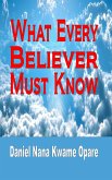 What Every Believer Must Know (eBook, ePUB) What Every Believer Must Know (eBook, ePUB)