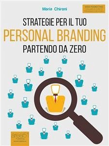 Strategie per il tuo Personal Branding partendo da zero (eBook, ePUB) - Chironi, Maria