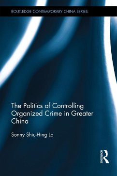 The Politics of Controlling Organized Crime in Greater China - Lo, Sonny Shiu-Hing