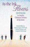As the Ink Flows: Devotions to Inspire Christian Writers & Speakers