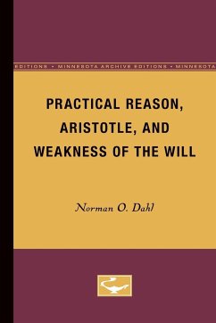 Practical Reason, Aristotle, and Weakness of the Will - Dahl, Norman O