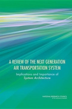 A Review of the Next Generation Air Transportation System - National Research Council; Division on Engineering and Physical Sciences; Computer Science and Telecommunications Board; Committee to Review the Enterprise Architecture Software Development Approach and Safety and Human Factor Design of the Next Generation Air Transportation System