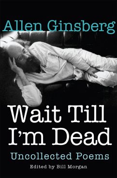 Wait Till I'm Dead: Uncollected Poems - Ginsberg, Allen