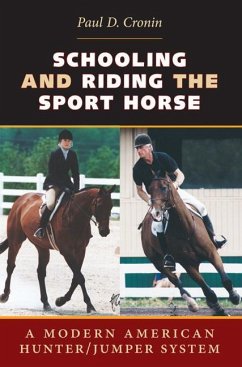 Schooling and Riding the Sport Horse: A Modern American Hunter/Jumper System - Cronin, Paul D.