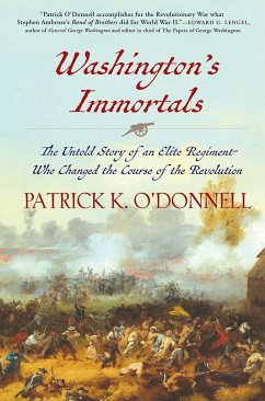 Washington's Immortals: The Untold Story of an Elite Regiment Who Changed the Course of the Revolution - O'Donnell, Patrick K.