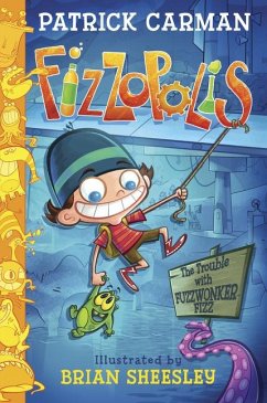 Fizzopolis: The Trouble with Fuzzwonker Fizz - Carman, Patrick