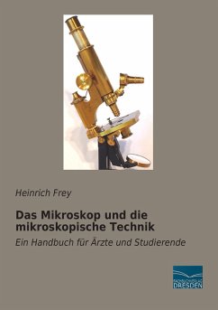 Das Mikroskop und die mikroskopische Technik - Frey, Heinrich