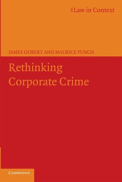 Rethinking Corporate Crime - Gobert, James (University of Essex); Punch, Maurice (London School of Economics and Political Science)