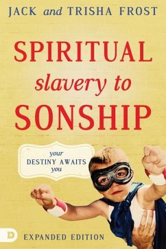 Spiritual Slavery to Sonship Expanded Edition: Your Destiny Awaits You - Frost, Jack