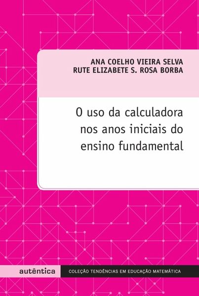 O uso da calculadora nos anos iniciais do ensino fundamental (eBook, PDF)