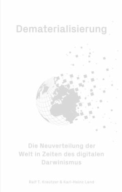 Dematerialisierung - Die Neuverteilung der Welt in Zeiten des digitalen Darwinismus - Kreutzer, Ralf T.;Land, Karl-Heinz