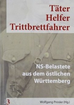 NS-Belastete aus dem östlichen Württemberg / Täter - Helfer - Trittbrettfahrer 3