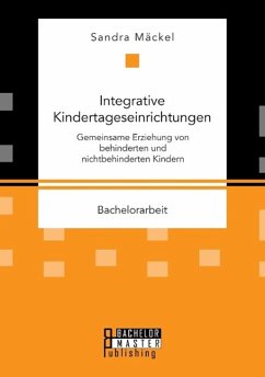 Integrative Kindertageseinrichtungen: Gemeinsame Erziehung von behinderten und nichtbehinderten Kindern - Mäckel, Sandra