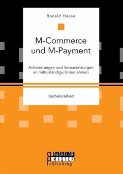 M-Commerce und M-Payment: Anforderungen und Voraussetzungen an mittelständige Unternehmen - Haase, Ronald