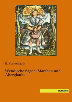 Wendische Sagen, Märchen und Aberglaube - Veckenstedt, E.