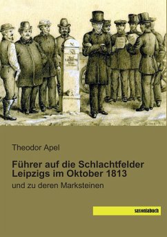 Führer auf die Schlachtfelder Leipzigs im Oktober 1813 - Apel, Theodor