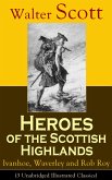 Heroes of the Scottish Highlands: Ivanhoe, Waverley and Rob Roy (3 Unabridged Illustrated Classics) (eBook, ePUB)