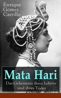 Mata Hari: Das Geheimnis ihres Lebens und ihres Todes (eBook, ePUB) - Carrillo, Enrique Gómez
