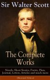 The Complete Works of Sir Walter Scott: Novels, Short Stories, Poetry, Plays, Journal, Letters, Articles and much more (Illustrated Edition) (eBook, ePUB)