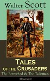 Tales of the Crusaders: The Betrothed & The Talisman (Illustrated) (eBook, ePUB)