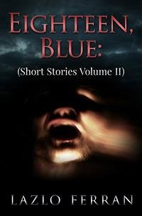 Eighteen, Blue (Short Stories Volume II) (eBook, ePUB) - Ferran, Lazlo