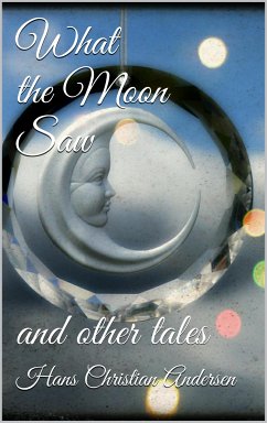 What the Moon Saw (eBook, ePUB) - Christian Andersen, Hans