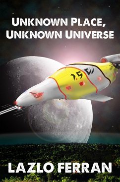 Unknown Place, Unknown Universe (The Worm Hole Colonies: Prelude to the Alien Invasion Thriller) Volume 2 of The War for Iron: Element of Civilization (eBook, ePUB) - Ferran, Lazlo