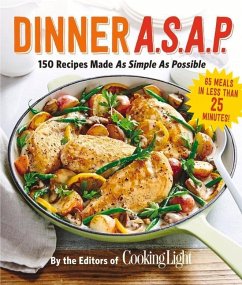 Dinner A.S.A.P.: 150 Recipes Made as Simple as Possible - The Editors of Cooking Light