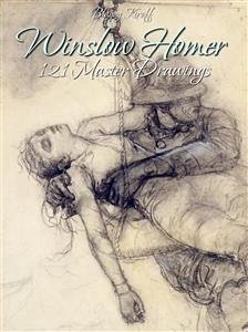 Winslow Homer: 121 Master Drawings (eBook, ePUB) - Kiroff, Blagoy