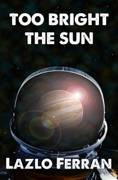 Too Bright the Sun (Aliens and Rebels against Fleet Clones in the Jupiter War Thriller) Volume 1 of The War for Iron: Element of Civilization (eBook, ePUB) - Ferran, Lazlo