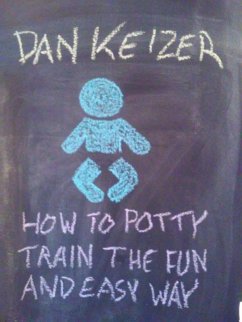 How To Potty Train the Fun and Easy Way (eBook, ePUB) - Keizer, Dan