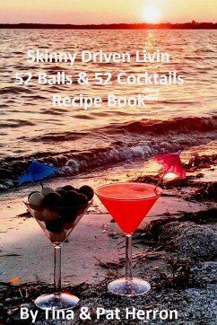 Skinny Driven Livin 52 Balls & 52 Cocktails Recipe Book - Herron, Tina & Pat
