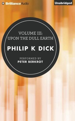 Volume III: Upon the Dull Earth - Dick, Philip K.