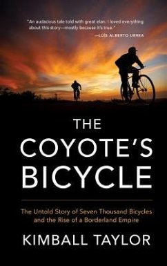 The Coyote's Bicycle: The Untold Story of 7,000 Bicycles and the Rise of a Borderland Empire - Taylor, Kimball