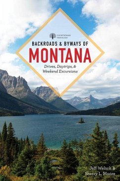 Backroads & Byways of Montana: Drives, Day Trips & Weekend Excursions - Welsch, Jeff; Moore, Sherry L.