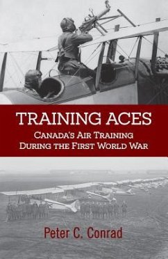 Training Aces: Canada's Air Training During the First World War - Conrad, Peter C
