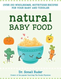 Natural Baby Food: Over 150 Wholesome, Nutritious Recipes for Your Baby and Toddler - Ruder, Sonali