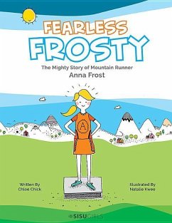 Fearless Frosty: The Mighty Story of Mountain Runner Anna Frost - Chick, Chloe