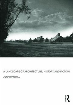 A Landscape of Architecture, History and Fiction - Hill, Jonathan