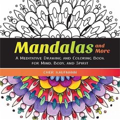 Mandalas and More: A Meditative Drawing and Coloring Book for Mind, Body, and Spirit - Kaufmann, Cher