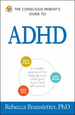 The Conscious Parent's Guide to ADHD: A Mindful Approach for Helping Your Child Gain Focus and Self-Control - Branstetter, Rebecca