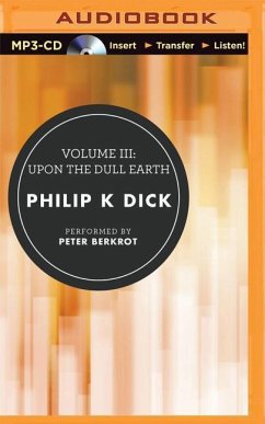 Volume III: Upon the Dull Earth - Dick, Philip K.