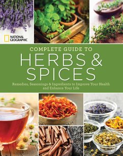 National Geographic Complete Guide to Herbs and Spices: Remedies, Seasonings, and Ingredients to Improve Your Health and Enhance Your Life - Hajeski, Nancy J.