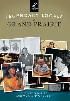 Legendary Locals of Grand Prairie - Waller, Richard G.; Knight, Pamela Flynt