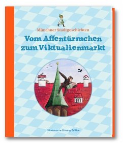 Cover Münchner Stadtgeschichten - Vom Affentürmchen zum Viktualienmarkt
