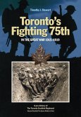 Toronto's Fighting 75th in the Great War: A Prehistory of the Toronto Scottish Regiment (Queen Elizabeth the Queen Mother's Own)