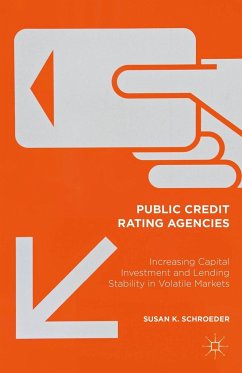 Public Credit Rating Agencies: Increasing Capital Investment and Lending Stability in Volatile Markets - Schroeder, Susan K.