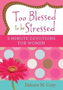 Too Blessed to Be Stressed: 3-Minute Devotions for Women - Coty, Debora M.