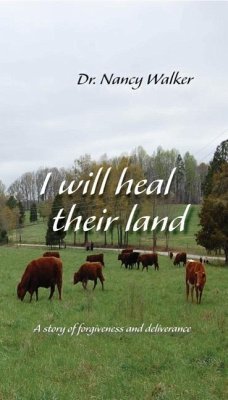 I Will Heal Their Land: A Story of Forgiveness and Deliverance - Walker, Dr Nancy