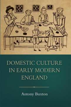 Domestic Culture in Early Modern England - Buxton, Antony